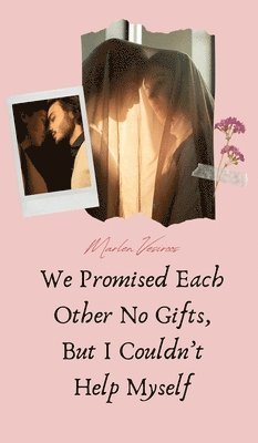 Marlen Vesiroos - We Promised Each Other No Gifts, But I Couldn't Help Myself, Inbunden