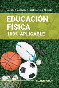 bokomslag Educación Física 100% Aplicable: Juegos e Iniciación Deportiva de 6 a 12 Años