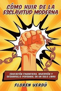 bokomslag Cómo huir de la esclavitud moderna: Educación financiera, inversión y desarrollo personal en un solo libro