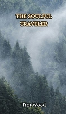 Tim Wood - Soulful Traveler, Inbunden