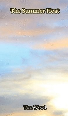 Tim Wood - Summer Heat, Inbunden