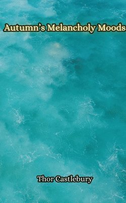 Thor Castlebury - Autumn's Melancholy Moods, Häftad