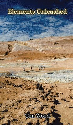 Tim Wood - Elements Unleashed, Inbunden