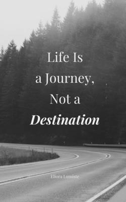 Life Is a Journey, Not a Destination 1