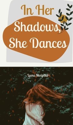 In Her Shadows, She Dances 1