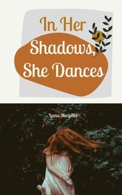 In Her Shadows, She Dances 1