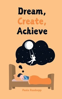 bokomslag Dream, Create, Achieve