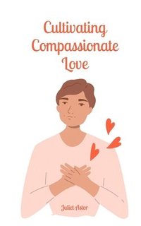 bokomslag Cultivating Compassionate Love