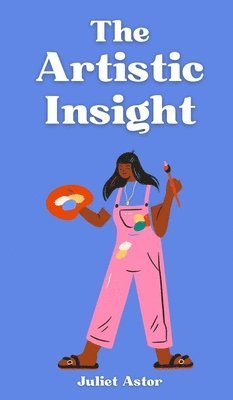 Juliet Astor - Artistic Insight, Inbunden