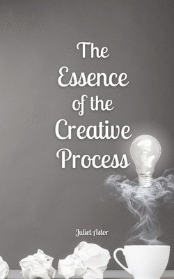 bokomslag The Essence of the Creative Process