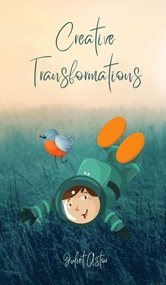 Juliet Astor - Creative Transformations, Inbunden