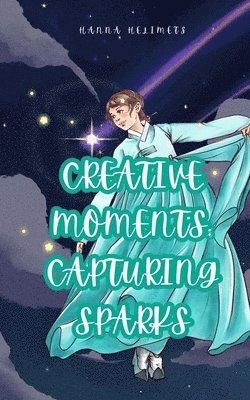 Creative Moments: Capturing Sparks 1