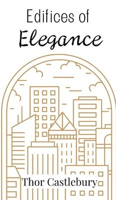 Thor Castlebury - Edifices of Elegance, Inbunden