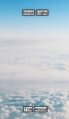 Tim Wood - Inner Light, Inbunden