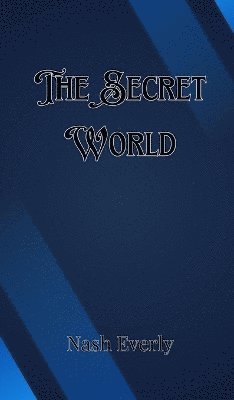 Nash Everly - Secret World, Inbunden