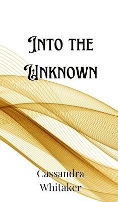Cassandra Whitaker - Into the Unknown, Inbunden
