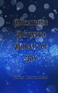 bokomslag Breathing Between Bursts of Joy