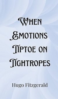 bokomslag When Emotions Tiptoe on Tightropes