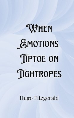 When Emotions Tiptoe on Tightropes 1