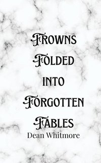 bokomslag Frowns Folded into Forgotten Fables