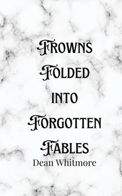 Frowns Folded into Forgotten Fables 1