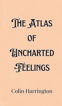 bokomslag The Atlas of Uncharted Feelings