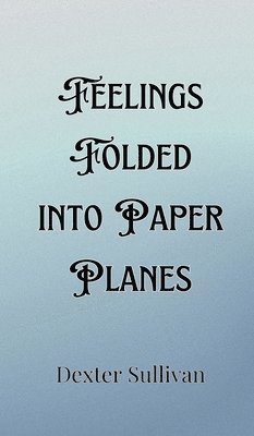 bokomslag Feelings Folded into Paper Planes