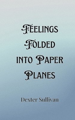 bokomslag Feelings Folded into Paper Planes