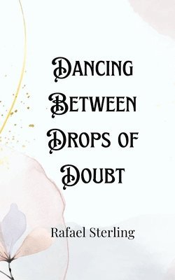 bokomslag Dancing Between Drops of Doubt