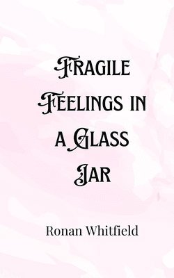 Fragile Feelings in a Glass Jar 1