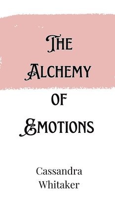 bokomslag The Alchemy of Emotions