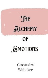 bokomslag The Alchemy of Emotions