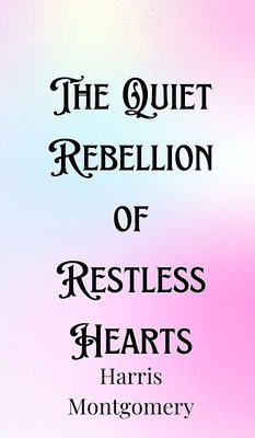 The Quiet Rebellion of Restless Hearts 1