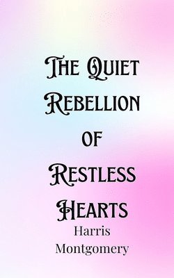 The Quiet Rebellion of Restless Hearts 1