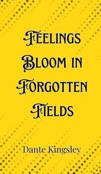 bokomslag Feelings Bloom in Forgotten Fields