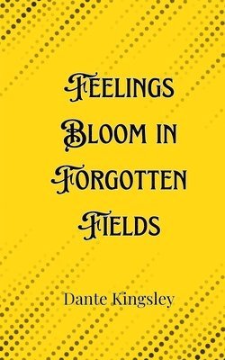 bokomslag Feelings Bloom in Forgotten Fields