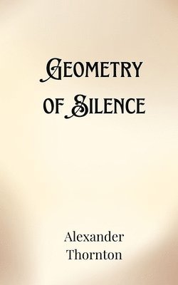 Alexander Thornton - Geometry of Silence, Häftad