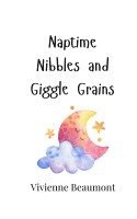 bokomslag Naptime Nibbles and Giggle Grains