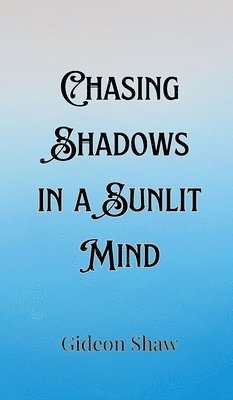 Chasing Shadows in a Sunlit Mind 1