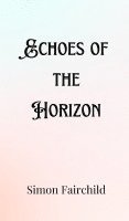 Simon Fairchild - Echoes of the Horizon, Inbunden