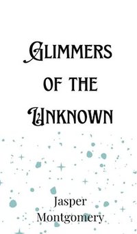 bokomslag Glimmers of the Unknown