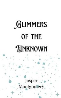 bokomslag Glimmers of the Unknown