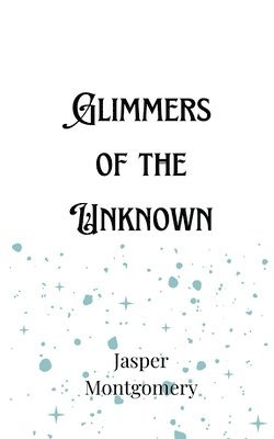 bokomslag Glimmers of the Unknown