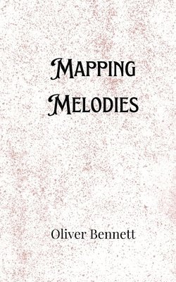 Oliver Bennett - Mapping Melodies, Häftad
