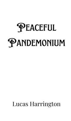 Peaceful Pandemonium 1