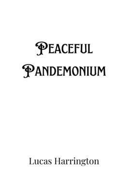 Peaceful Pandemonium 1