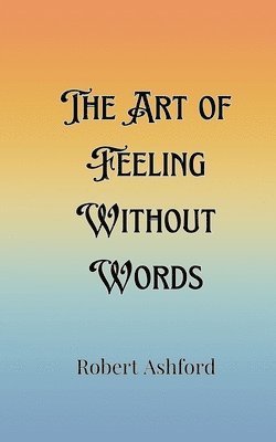 The Art of Feeling Without Words 1