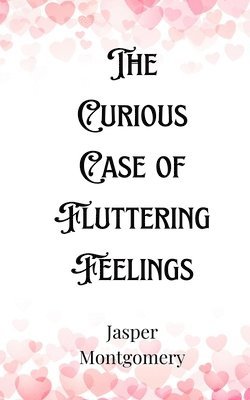 The Curious Case of Fluttering Feelings 1