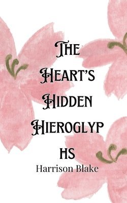 The Heart's Hidden Hieroglyphs 1