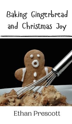 Baking Gingerbread and Christmas Joy 1